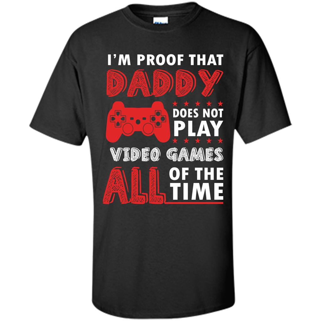 Daddy Gamer. I'm Proof That Daddy Doesn't Not Play Video Games All Of The Time Black