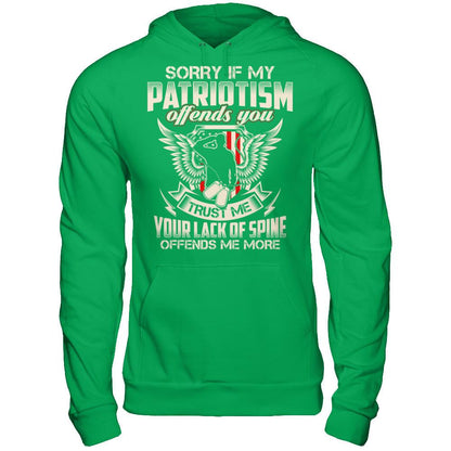 Sorry If My Patriotism Offends You. Trust Me, Your Lack Of Spine Offends Me More T-shirt Gildan - Pullover Hoodie Irish Green