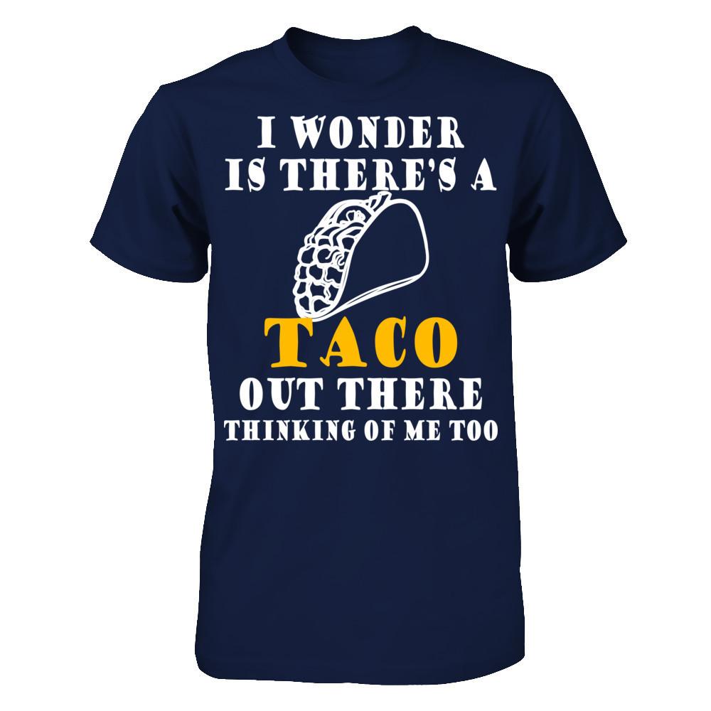 I Wonder If There's A Taco Out There Thinking Of Me Too T-shirt Gildan - Short Sleeve Tee Navy