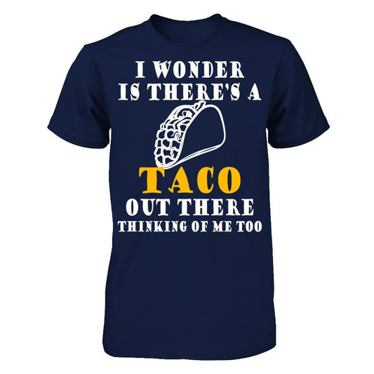 I Wonder If There's A Taco Out There Thinking Of Me Too T-shirt Gildan - Short Sleeve Tee Navy