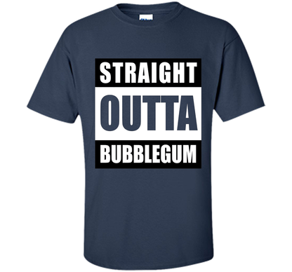 Straight Outta Bubblegum Action Movie Quote T-Shirt t-shirt Navy