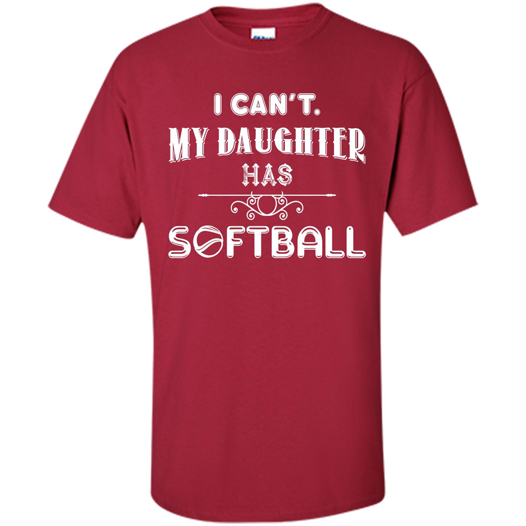 Softball Daughter T-shirt I Can‰۪t. My Daughter Has Softball Cardinal