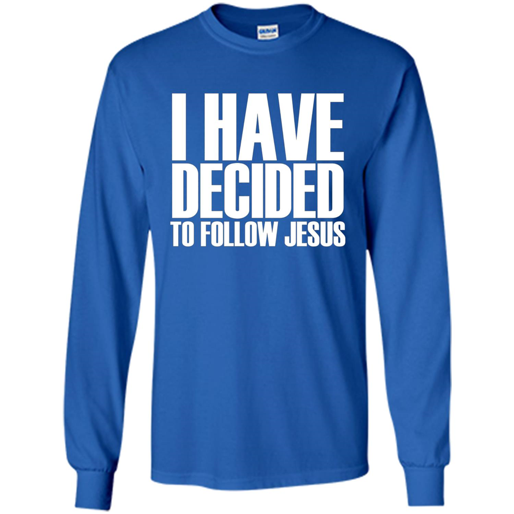 Faith Quote T-shirt I Have Decided To Follow Jesus Royal