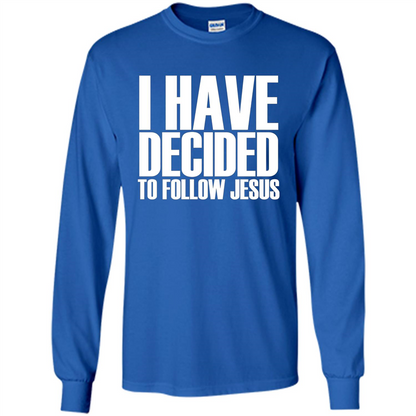 Faith Quote T-shirt I Have Decided To Follow Jesus Royal