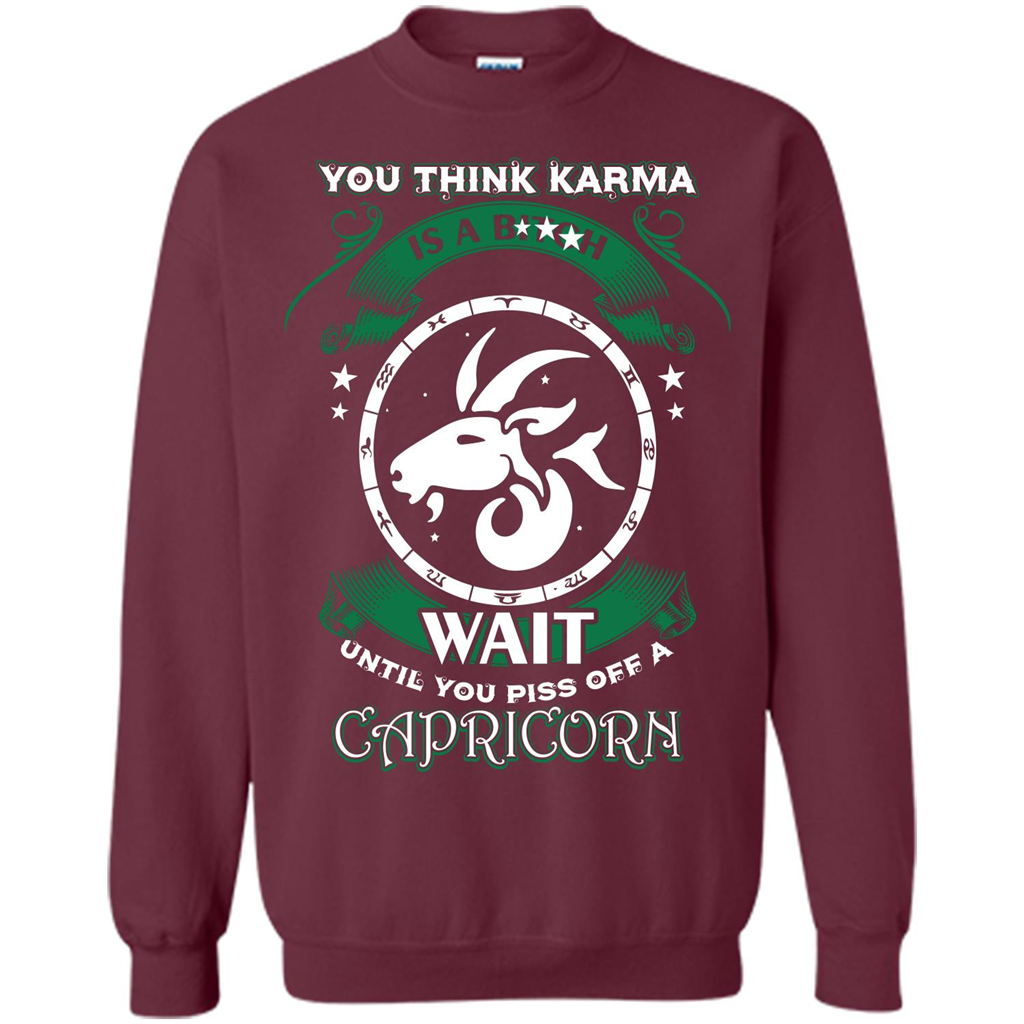 Capricorn T-shirt You Think Karma Is A Bitch T-shirt Maroon