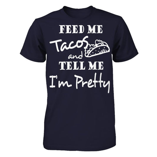 Feed Me Tacos & Tell Me I'm Pretty T-shirt Next Level - Unisex Fitted Tee Midnight Navy