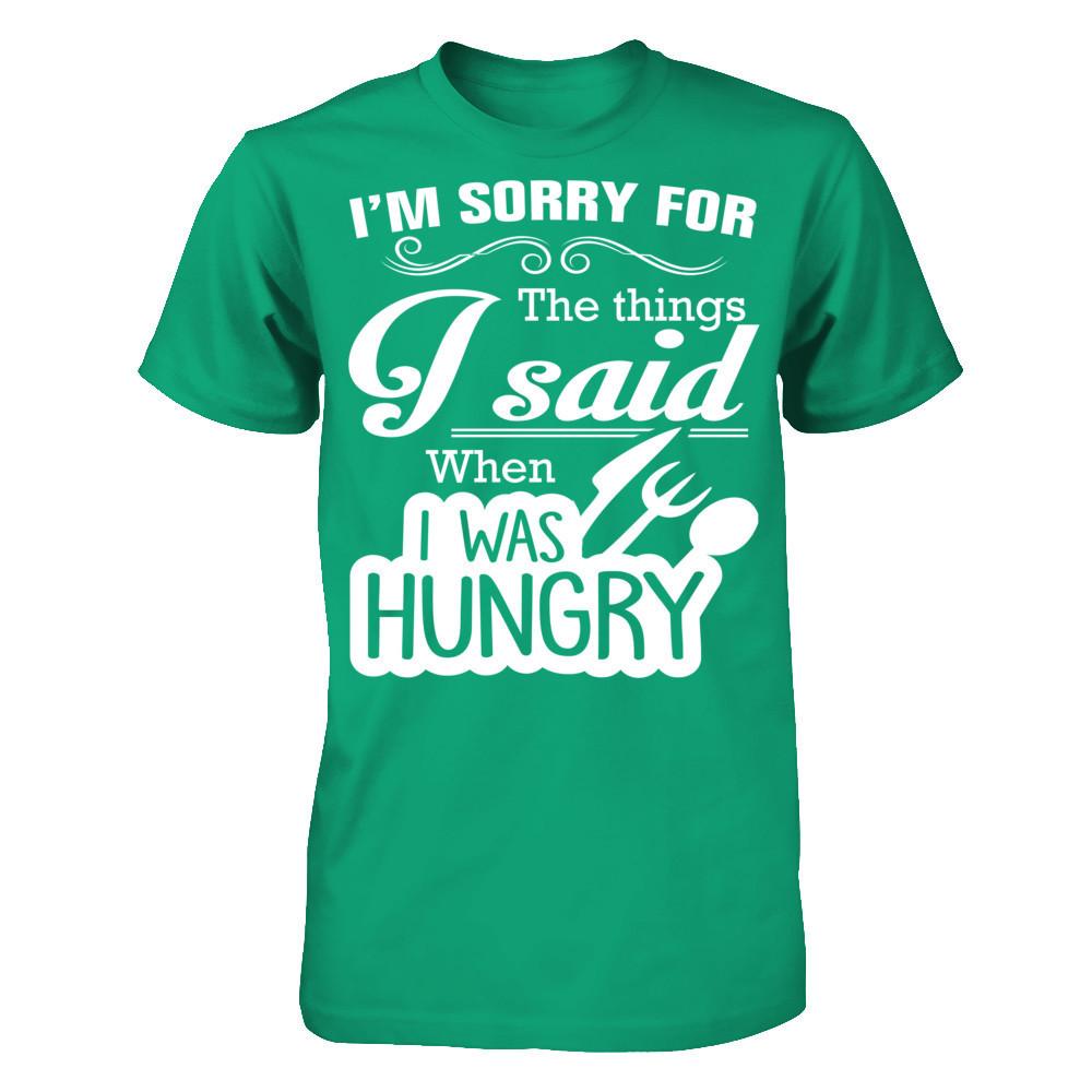I Am Sorry For The Things I Said When I Was Hungry Gildan - Short Sleeve Tee Kelly Green