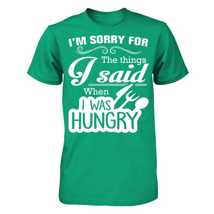 I Am Sorry For The Things I Said When I Was Hungry Gildan - Short Sleeve Tee Kelly Green