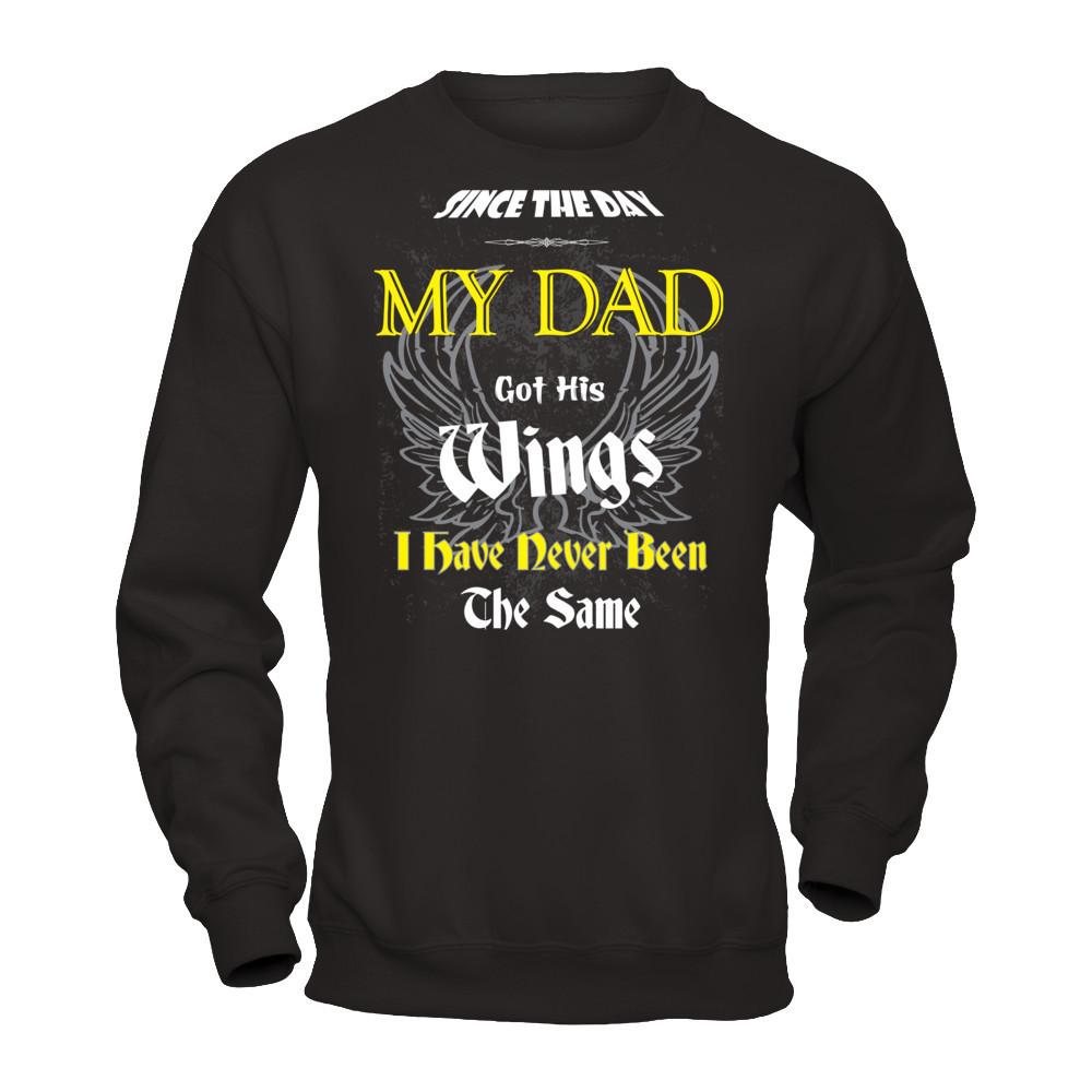 Since The Day My Dad Got His Wings. I Have Never Been The Same T-shirt Gildan - Pullover Sweatshirt Black