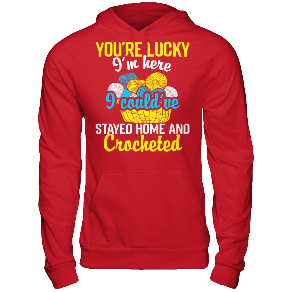 You're Lucky I'm Here I Could've Stayed Home And Crocheted Gildan - Pullover Hoodie Red