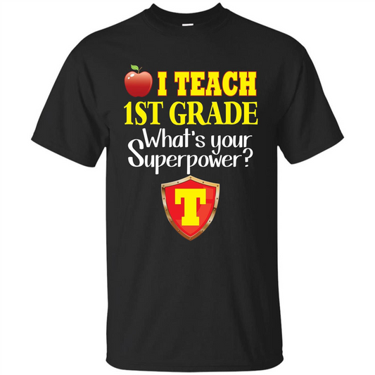I Teach First Grade What's Your Superpower T-Shirt Teacher T-shirt Black