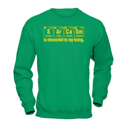 Sarcasm Is Elemental To My Being T-shirt Gildan - Pullover Sweatshirt Irish Green