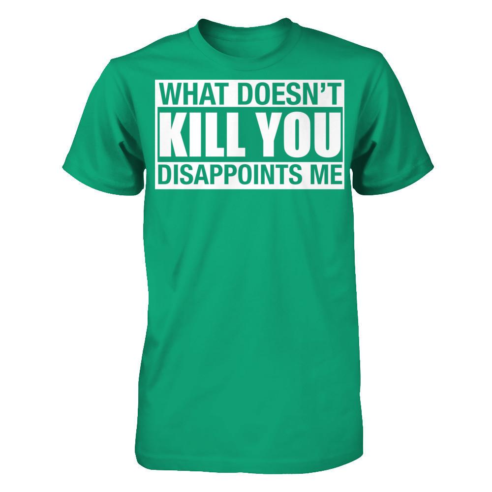 What Doesn't Kill You, Disappoints Me Gildan - Short Sleeve Tee Kelly Green