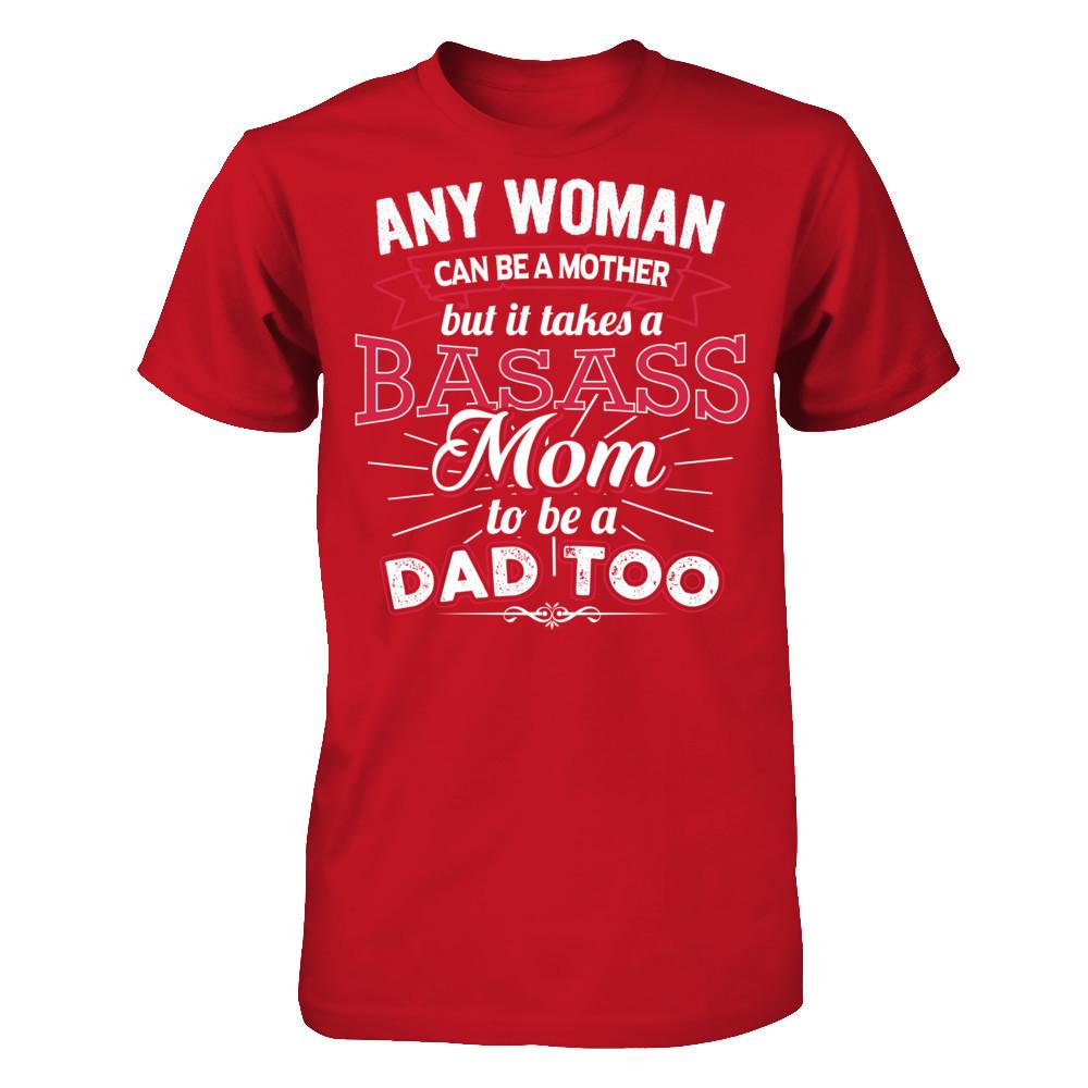 Any Woman Can Be A Mother But It Takes A Basass Mom To Be A Dad Too T-shirt Gildan - Short Sleeve Tee Red