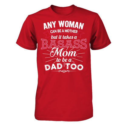 Any Woman Can Be A Mother But It Takes A Basass Mom To Be A Dad Too T-shirt Gildan - Short Sleeve Tee Red
