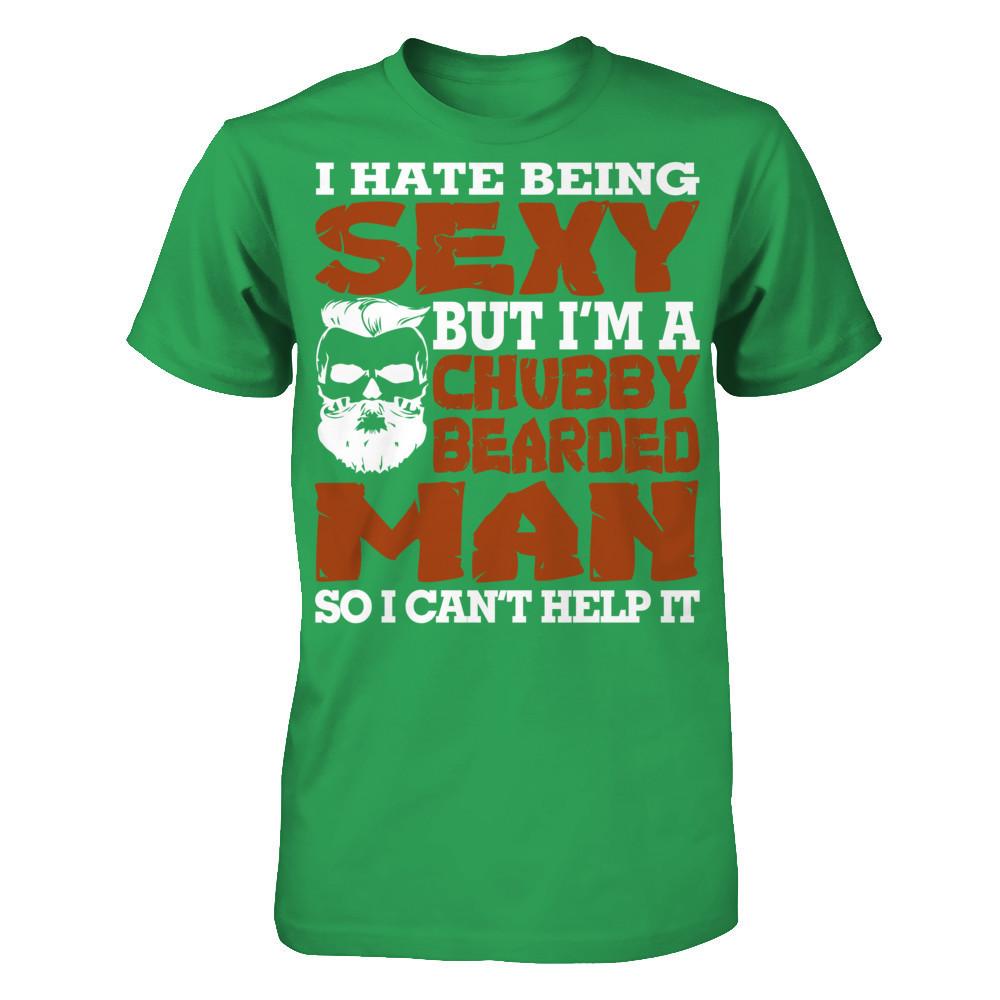 I Hate Being Sexy But I'm A Chubby Bearded Man So I Can't Help It T-shirt Next Level - Unisex Fitted Tee Kelly Green
