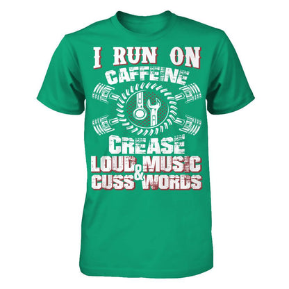 I Run On Caffeine, Crease, Loud Music And Cuss Words T-shirt Gildan - Short Sleeve Tee Kelly Green
