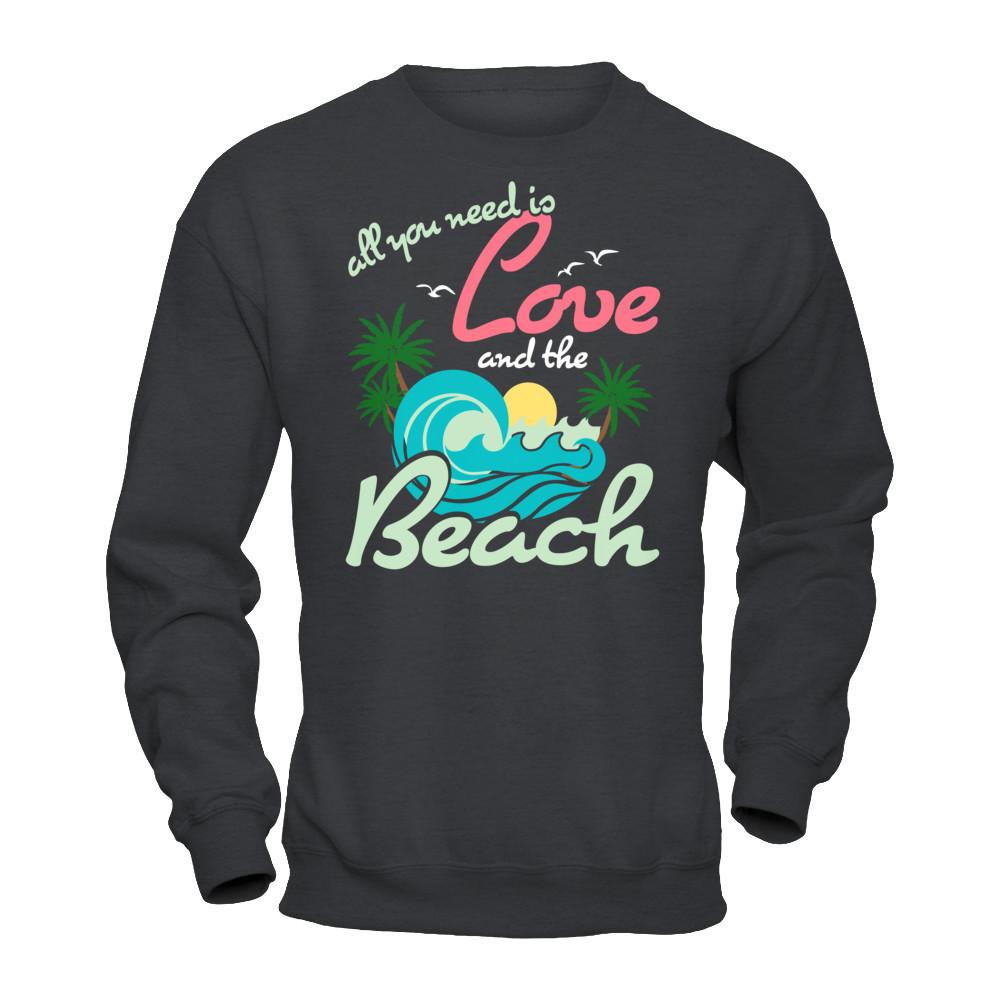 All You Need Is Love And The Beach T-shirt Gildan - Pullover Sweatshirt Dark Heather