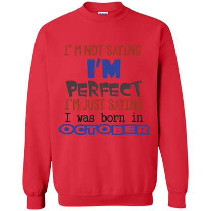 I'm Not Saying I Am Perfect I'M Just Saying I Was Born In October Red