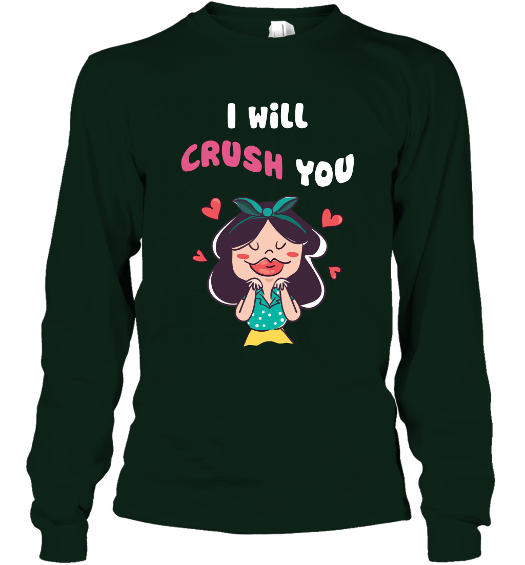I Will Crush You Shirt Long Sleeve T-Shirt Long Sleeve T-Shirt Forest Green