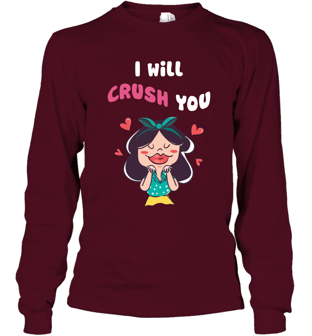 I Will Crush You Shirt Long Sleeve T-Shirt Long Sleeve T-Shirt Maroon