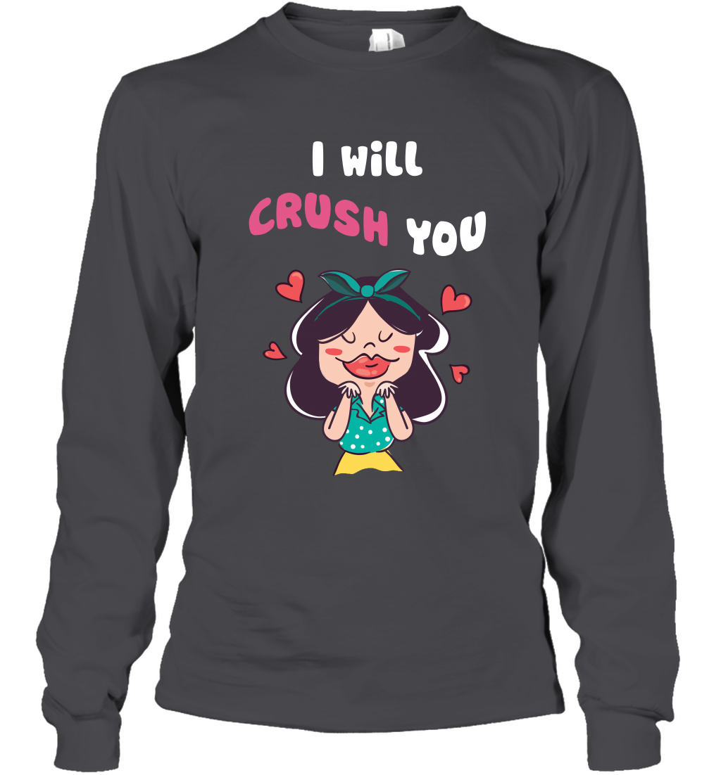 I Will Crush You Shirt Long Sleeve T-Shirt Long Sleeve T-Shirt Dark Heather