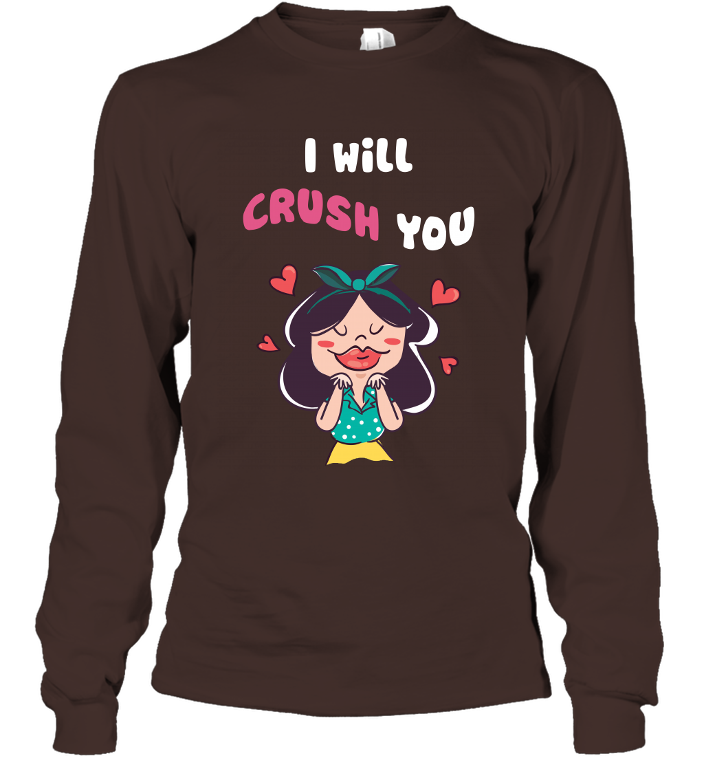 I Will Crush You Shirt Long Sleeve T-Shirt Long Sleeve T-Shirt Dark Chocolate