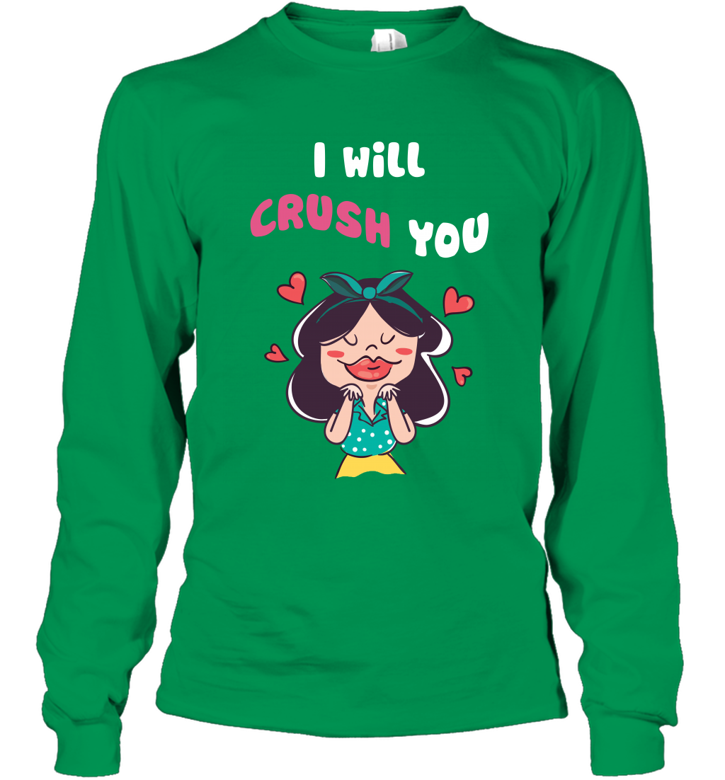 I Will Crush You Shirt Long Sleeve T-Shirt Long Sleeve T-Shirt Irish Green
