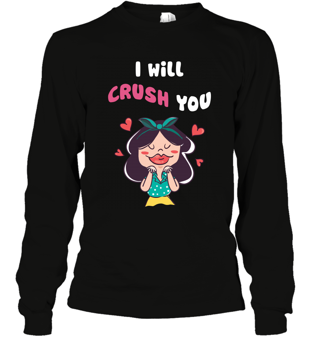 I Will Crush You Shirt Long Sleeve T-Shirt Long Sleeve T-Shirt Black