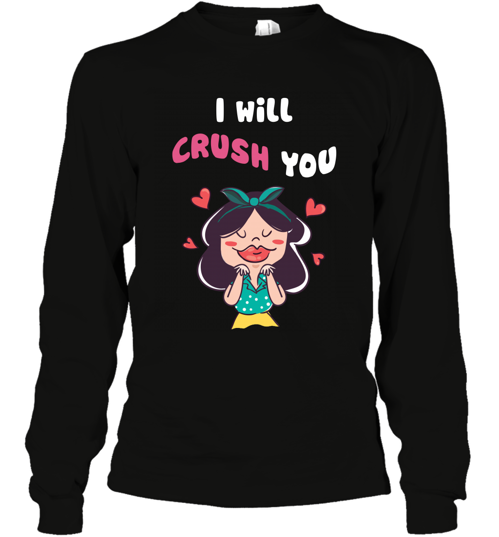 I Will Crush You Shirt Long Sleeve T-Shirt