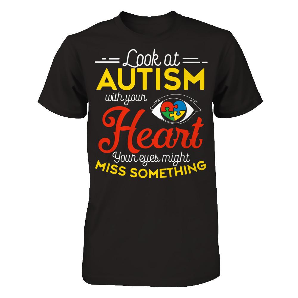 Look At Autism With Your Heart Your Eyes Might Miss Something T-shirt Gildan - Short Sleeve Tee Black