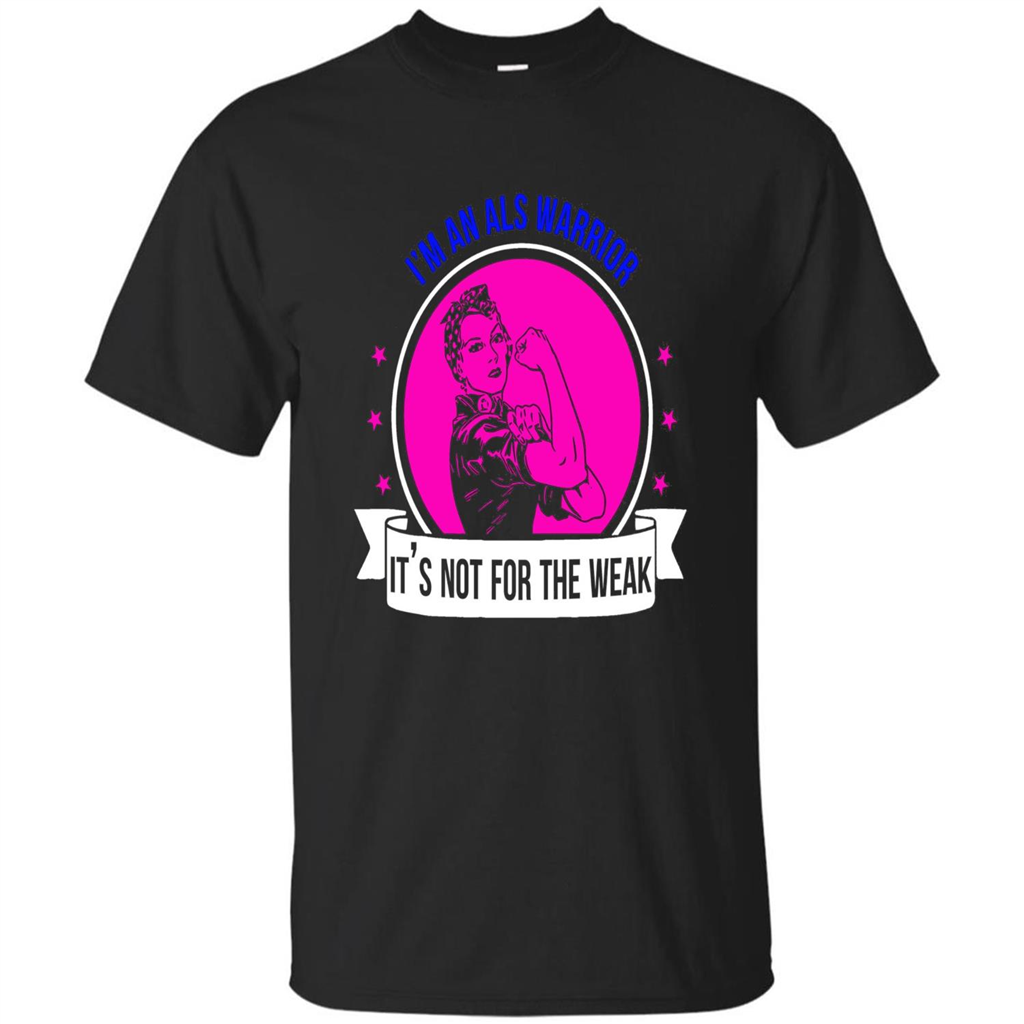 I'm An ALS Warrior T-Shirt It's Not For The Weak Black