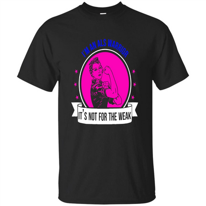 I'm An ALS Warrior T-Shirt It's Not For The Weak Black