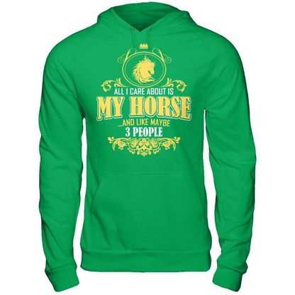 All I Care About Is My Horse And Like Maybe 3 People T-shirt Gildan - Pullover Hoodie Irish Green