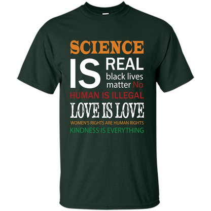Science Is Real Black Lives Matter No Human Is Illegal Love Is Love T-shirt Forest Green