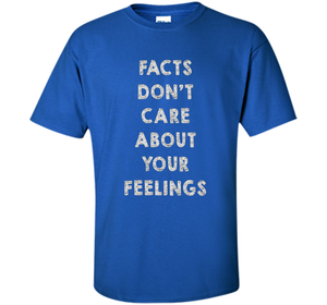 Facts Don't Care About Your Feelings T-shirt