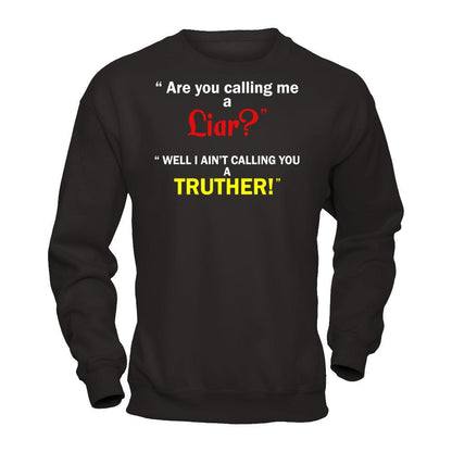 Are You Calling Me A Liar. Well I Ain't Calling You A Truther T-shirt Gildan - Pullover Sweatshirt Black