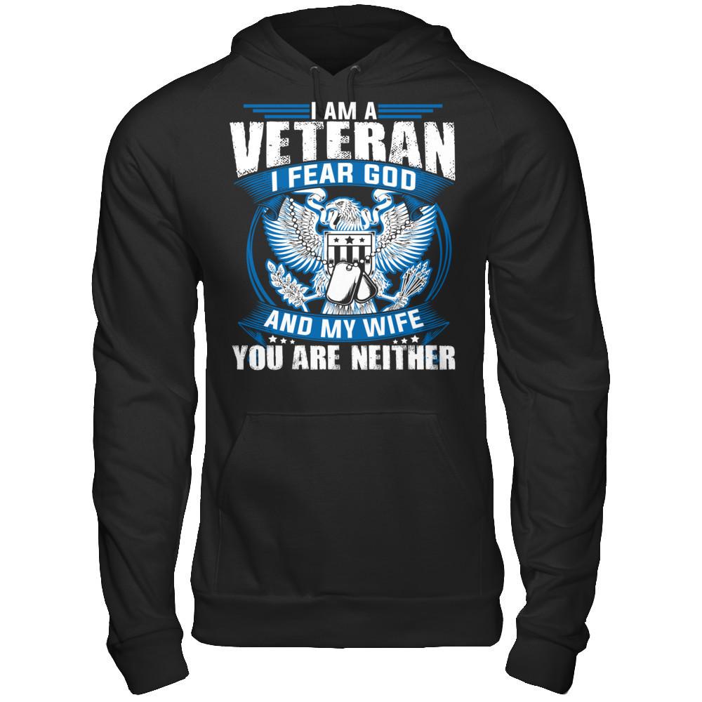 I Am A Veteran, I Fear God And My Wife, You Are Neither T-shirt Gildan - Pullover Hoodie Black