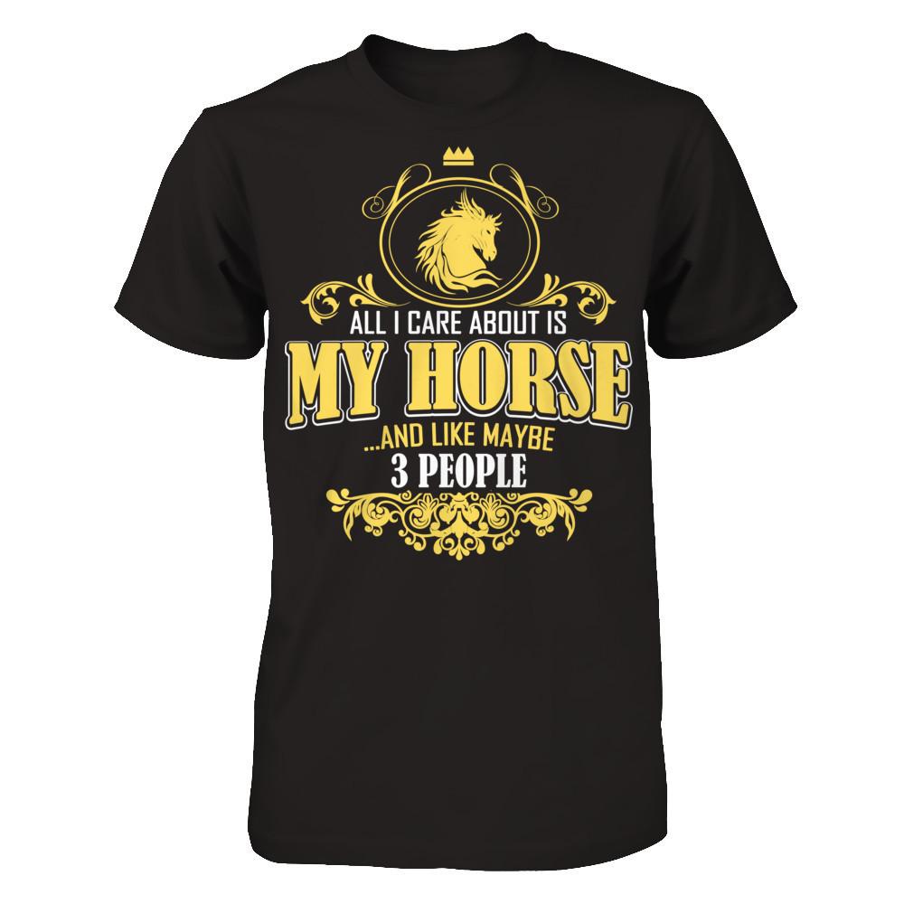 All I Care About Is My Horse And Like Maybe 3 People T-shirt Gildan - Short Sleeve Tee Black
