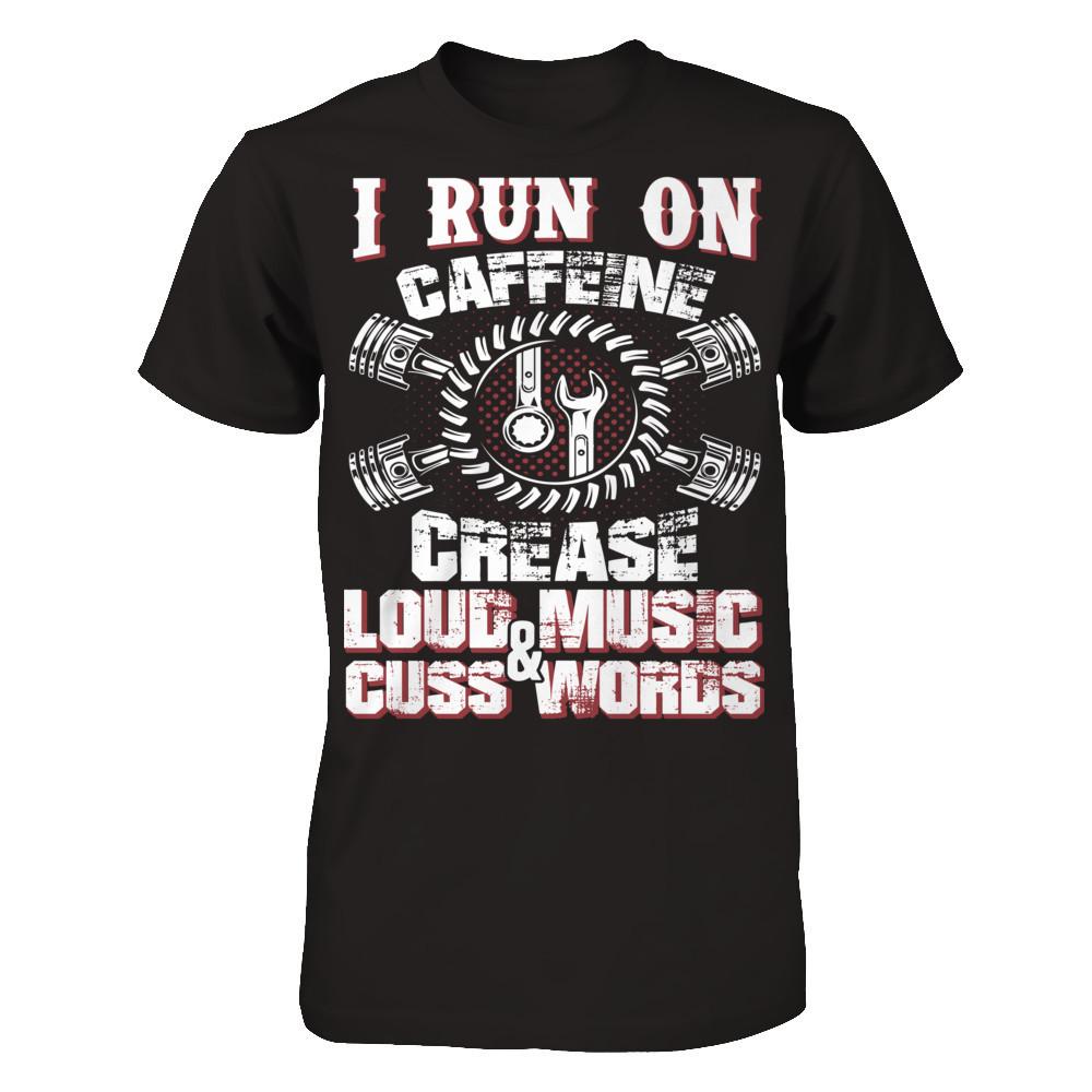 I Run On Caffeine, Crease, Loud Music And Cuss Words T-shirt Gildan - Short Sleeve Tee Black