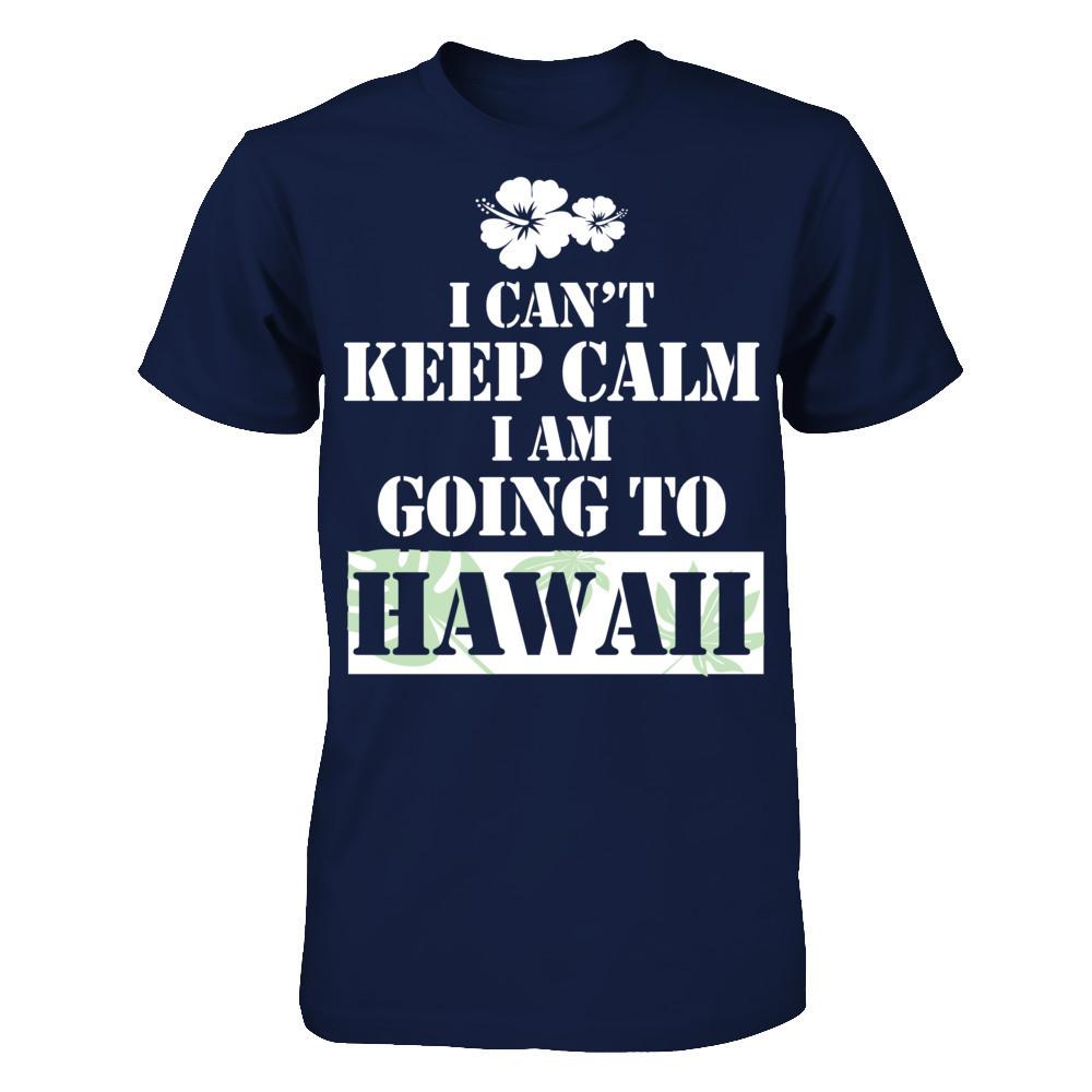I Can't Keep Calm I Am Going To Hawaii T-shirt Gildan - Short Sleeve Tee Navy