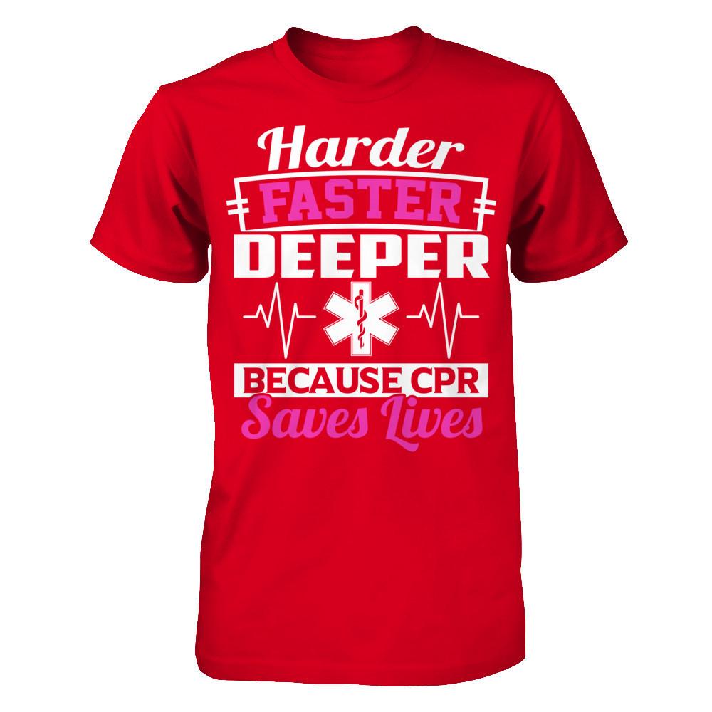 Harder Faster Deeper Because CPR Saves Lives T-shirt Next Level - Unisex Fitted Tee Red