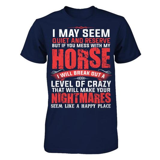 Mess With My Horse, I Will Break Out A Level Of Crazy That Will Make Your Nightmares See Gildan - Short Sleeve Tee Navy
