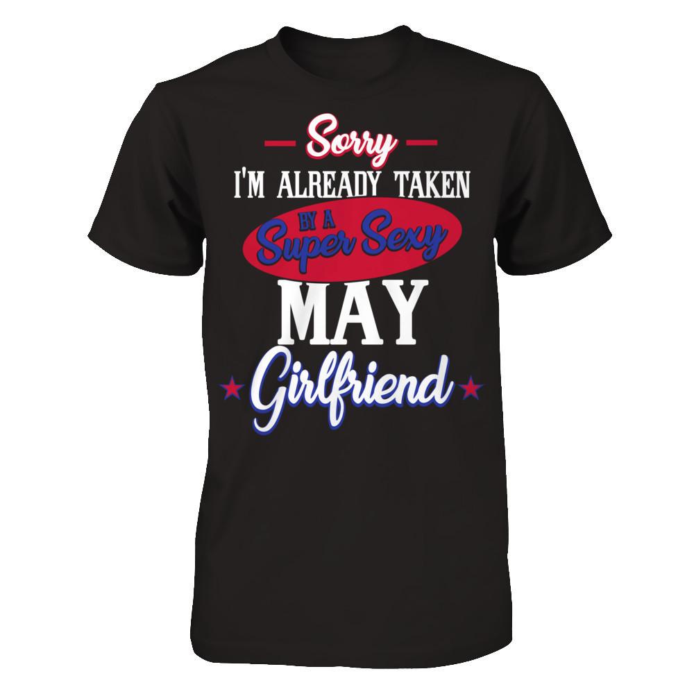 Sorry I'm Already Taken By A Super Sexy May Girlfriend Gildan - Short Sleeve Tee Black
