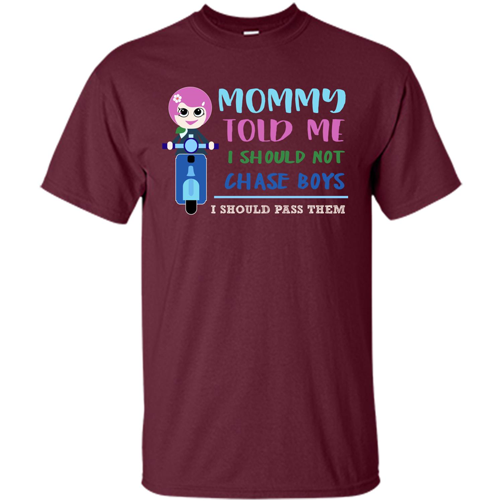Mommy Told Me I Should Not Chase Boys I Should Pass Them T-shirt Maroon