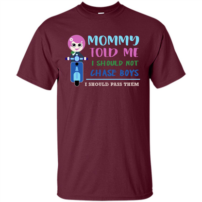 Mommy Told Me I Should Not Chase Boys I Should Pass Them T-shirt Maroon