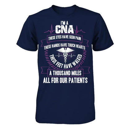 I'm A CNA, These Eyes Have Seen Pain, These Hands Have Touch Hearts. All For Our Patients T-shirt Gildan - Short Sleeve Tee Navy