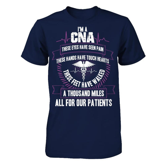 I'm A CNA, These Eyes Have Seen Pain, These Hands Have Touch Hearts. All For Our Patients T-shirt Gildan - Short Sleeve Tee Navy