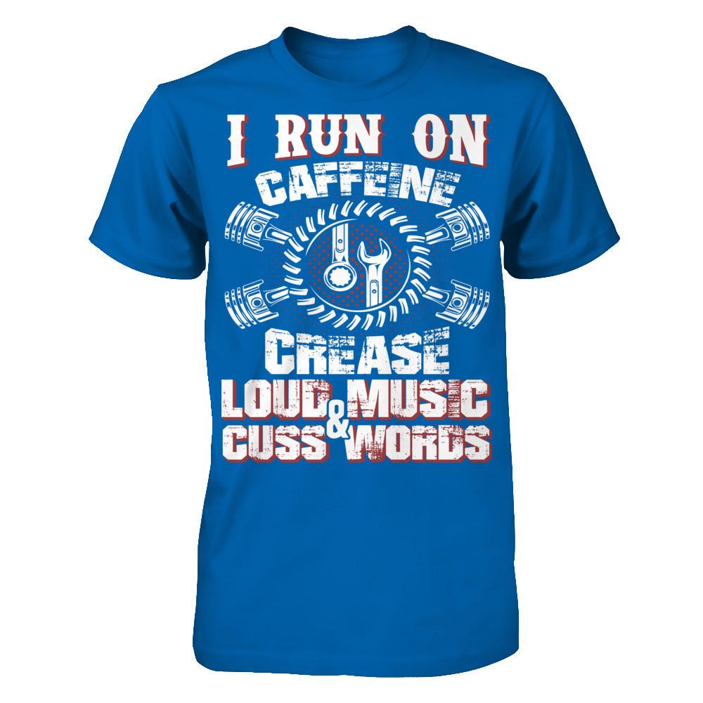 I Run On Caffeine, Crease, Loud Music And Cuss Words T-shirt Gildan - Short Sleeve Tee Royal