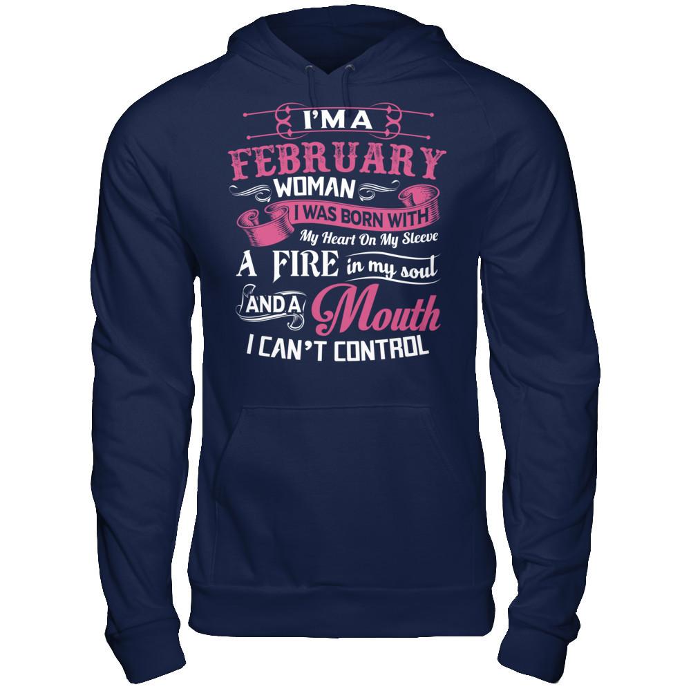 Iäó»m A February Woman I Was Born With My Heart On My Sleeve A Fire In My Soul And A Mouth I Canäó»t Control Gildan - Pullover Hoodie Navy